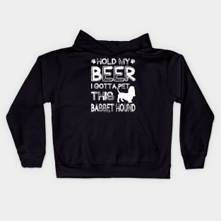 Holding My Beer I Gotta Pet This Basset Hound Kids Hoodie